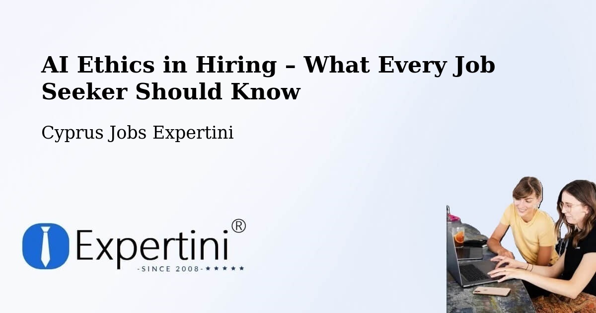 AI Ethics in Recruitment & Hiring – Cyprus - Cyprus Jobs Expertini